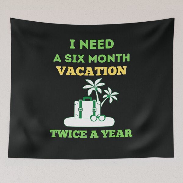 Item preview, I Need A Six Month Vacation Twice A Year designed and sold by BhavyaBathla.