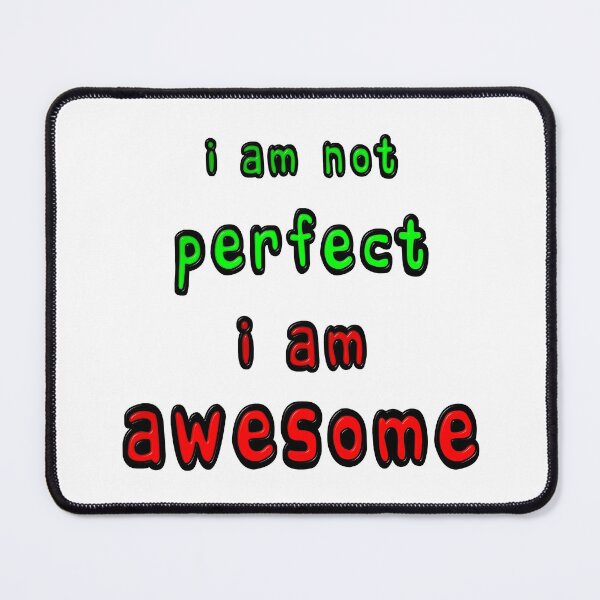 Item preview, I Am Not Perfect I Am Awesome designed and sold by MarkUK97.