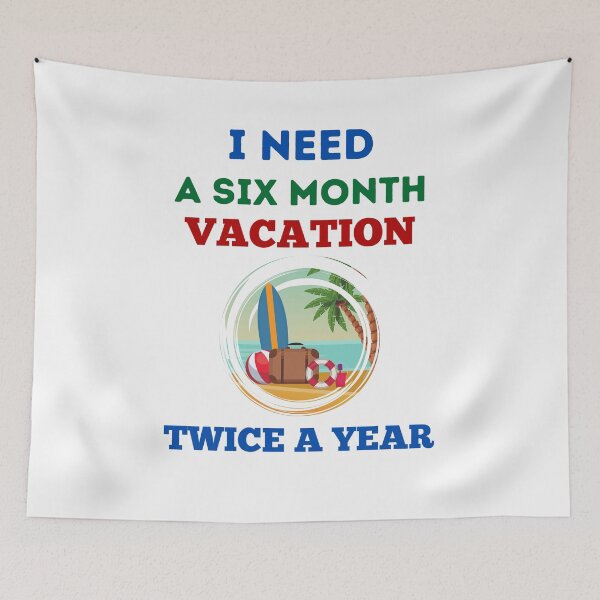 Item preview, I Need A Six Month Vacation Twice A Year designed and sold by BhavyaBathla.