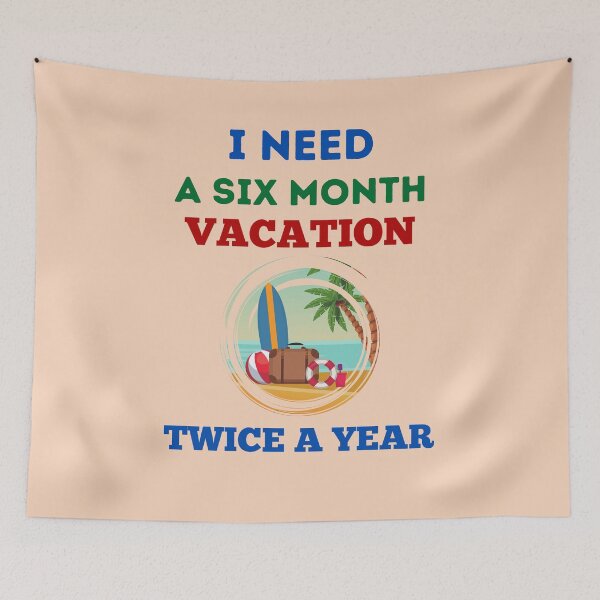 Item preview, I Need A Six Month Vacation Twice A Year designed and sold by BhavyaBathla.