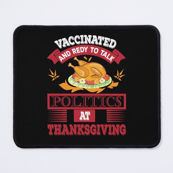 Item preview, Vaccinated And Ready to Talk Politics Thanksgiving designed and sold by Artsy Aura ⭐⭐⭐⭐⭐ .