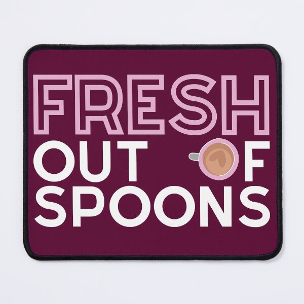 Item preview, FRESH Out Of Spoons - Spoonie designed and sold by SunnyAlloy.