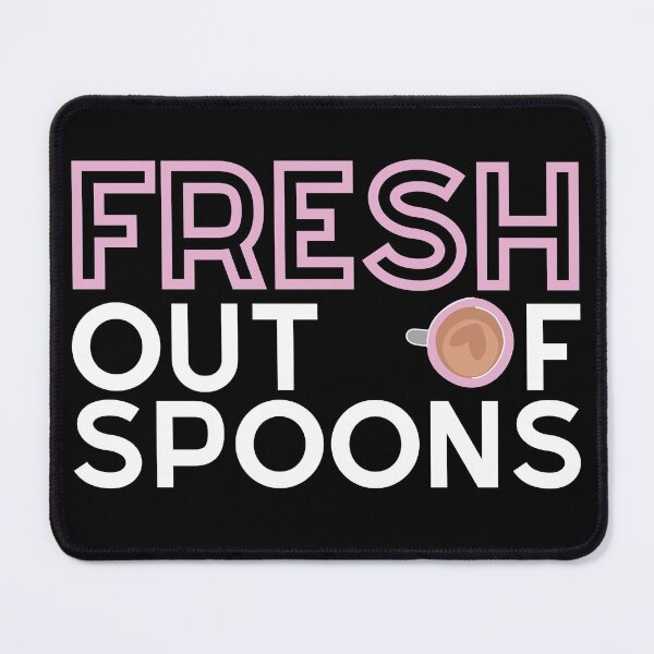 Item preview, FRESH Out Of Spoons - Spoonie designed and sold by SunnyAlloy.
