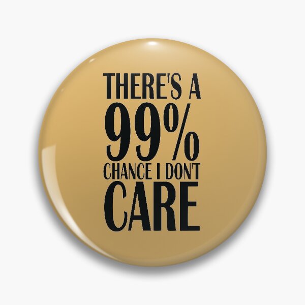 Item preview, Copy of There's a 99% chance I don't care designed and sold by sialharbi.