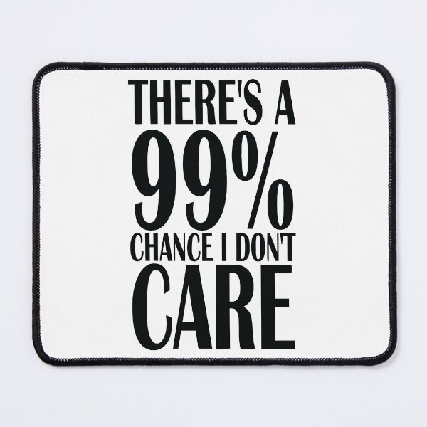 Item preview, Copy of There's a 99% chance I don't care designed and sold by sialharbi.
