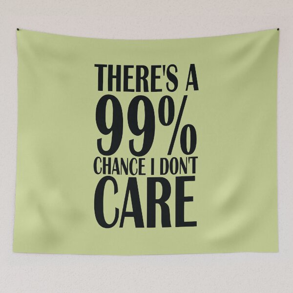 Item preview, Copy of There's a 99% chance I don't care designed and sold by sialharbi.