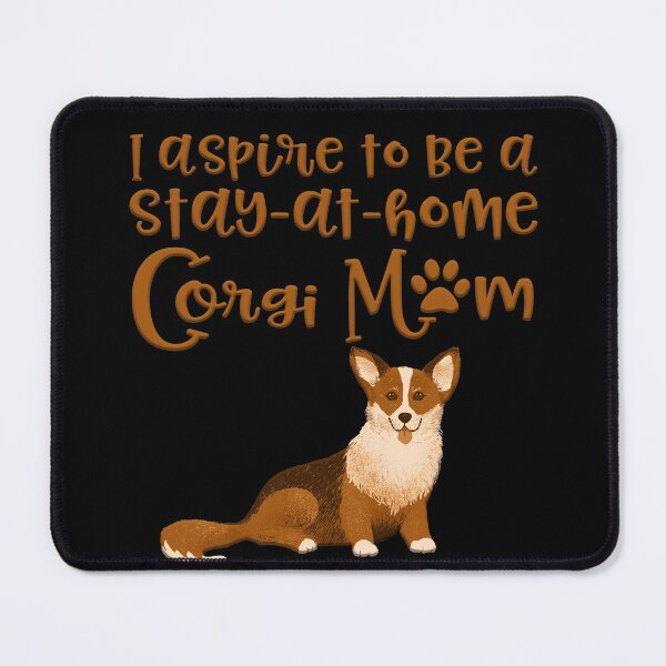 Item preview, I ASPIRE TO BE A STAY-AT-HOME CORGI MOM designed and sold by UtArt.