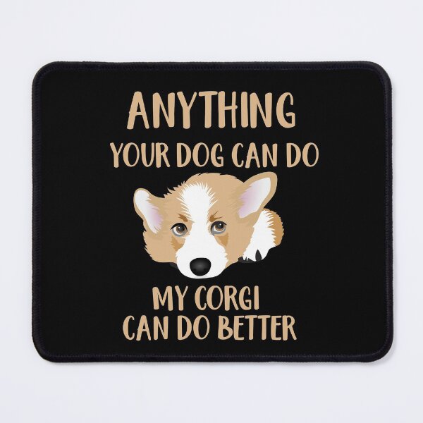 Item preview, Anything Your Dog Can Do - My Corgi Can Do Better designed and sold by UtArt.