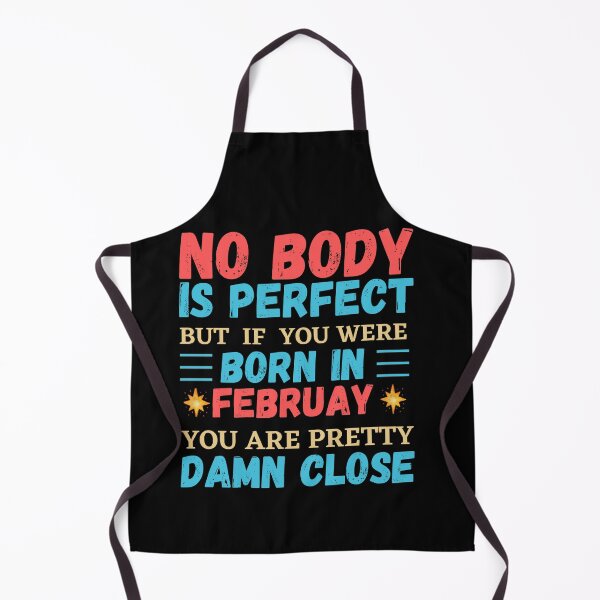 Item preview, Februay Is My Birthday The Whole Month Februay Birthday, no body is perfect but if you born in Februay you are pretty damn close designed and sold by The Nova Prints .