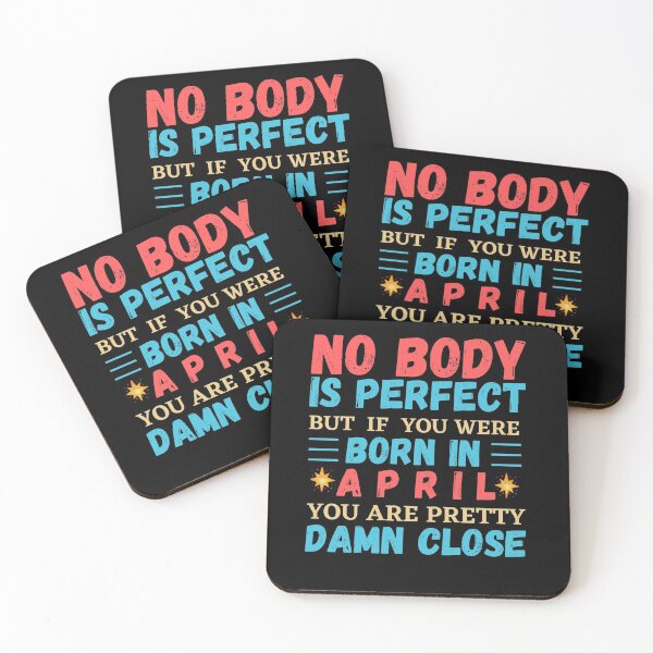 Item preview, April Is My Birthday The Whole Month April Birthday, no body is perfect but if you born in April you are pretty damn close designed and sold by The Nova Prints .