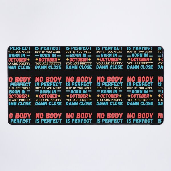 Item preview, October Is My Birthday The Whole Month October Birthday, no body is perfect but if you born in October you are pretty damn close designed and sold by The Nova Prints .