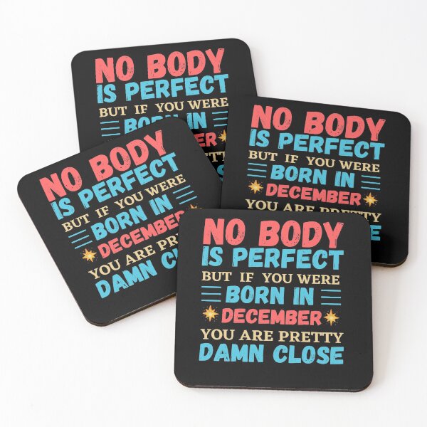 Item preview, December Is My Birthday The Whole Month December Birthday, no body is perfect but if you born in December you are pretty damn close designed and sold by The Nova Prints .