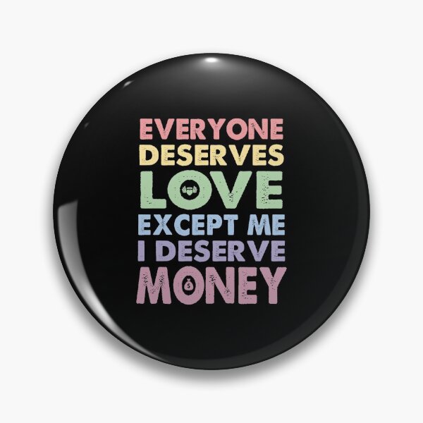 Item preview, Everyone Deserves Love Except Me I deserve Money | Very funny Quotes designed and sold by YAHIA-14.