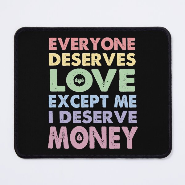 Item preview, Everyone Deserves Love Except Me I deserve Money | Very funny Quotes designed and sold by YAHIA-14.