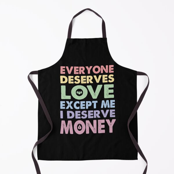 Item preview, Everyone Deserves Love Except Me I deserve Money | Very funny Quotes designed and sold by YAHIA-14.