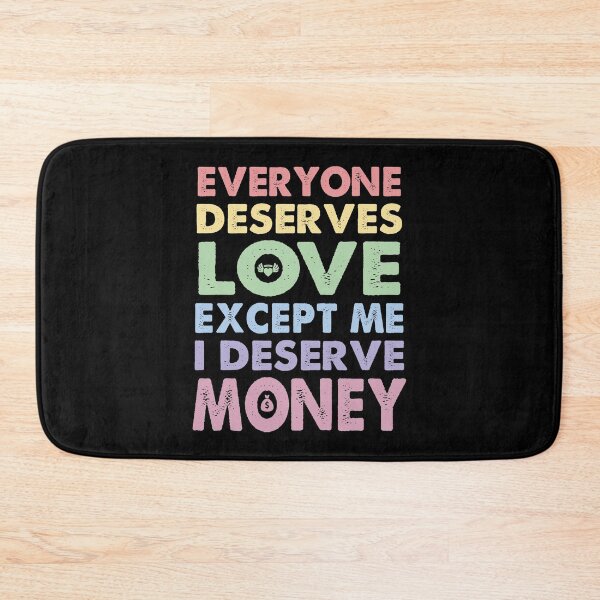 Item preview, Everyone Deserves Love Except Me I deserve Money | Very funny Quotes designed and sold by YAHIA-14.