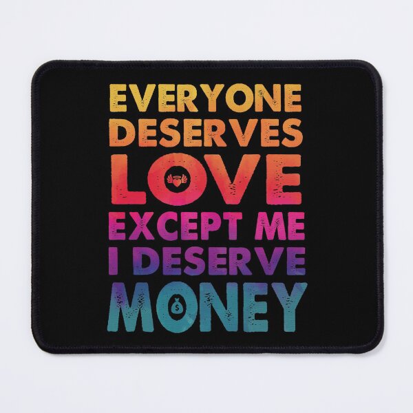 Item preview, Everyone Deserves Love Except Me I deserve Money | Very funny Quotes designed and sold by YAHIA-14.
