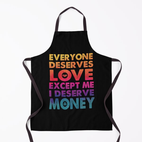 Item preview, Everyone Deserves Love Except Me I deserve Money | Very funny Quotes designed and sold by YAHIA-14.