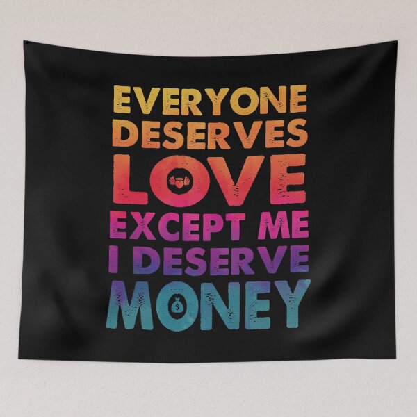 Item preview, Everyone Deserves Love Except Me I deserve Money | Very funny Quotes designed and sold by YAHIA-14.