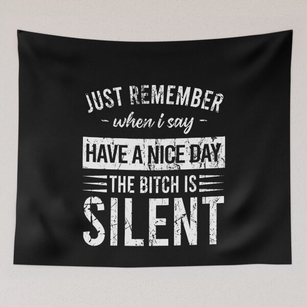 Item preview, Just remember when I say Have a nice day The bitch is silent designed and sold by MichaelPrado.