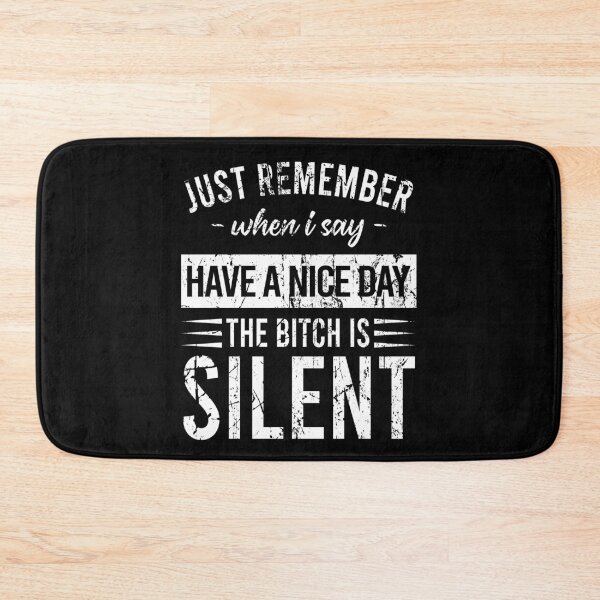 Item preview, Just remember when I say Have a nice day The bitch is silent designed and sold by MichaelPrado.
