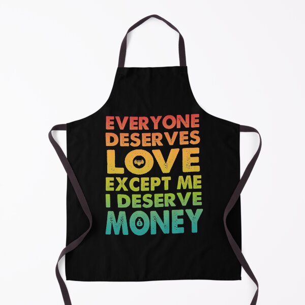 Item preview, Everyone Deserves Love Except Me I deserve Money | Very funny Quotes designed and sold by YAHIA-14.