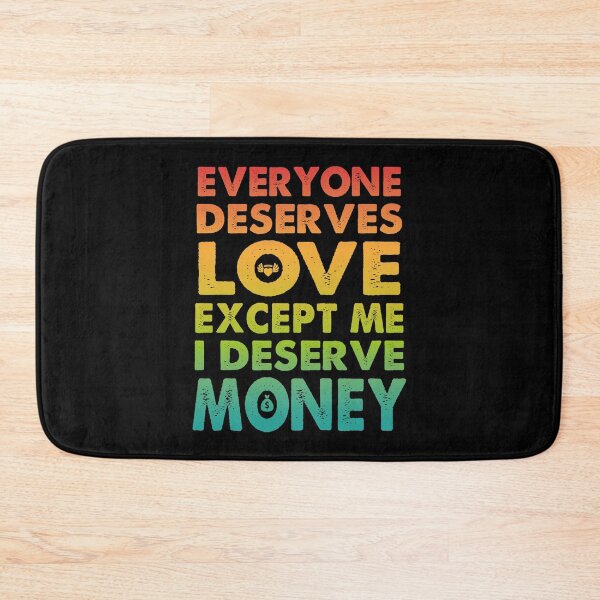 Item preview, Everyone Deserves Love Except Me I deserve Money | Very funny Quotes designed and sold by YAHIA-14.