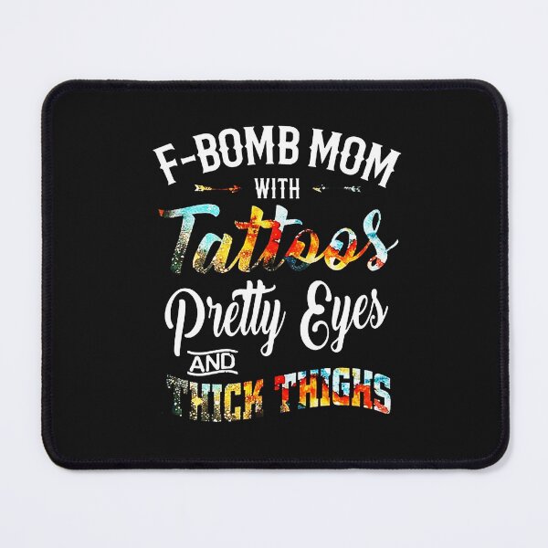 Item preview, F-BOMB Mom with Tattoos Pretty Eyes and Thick Thighs designed and sold by xtrmdx.