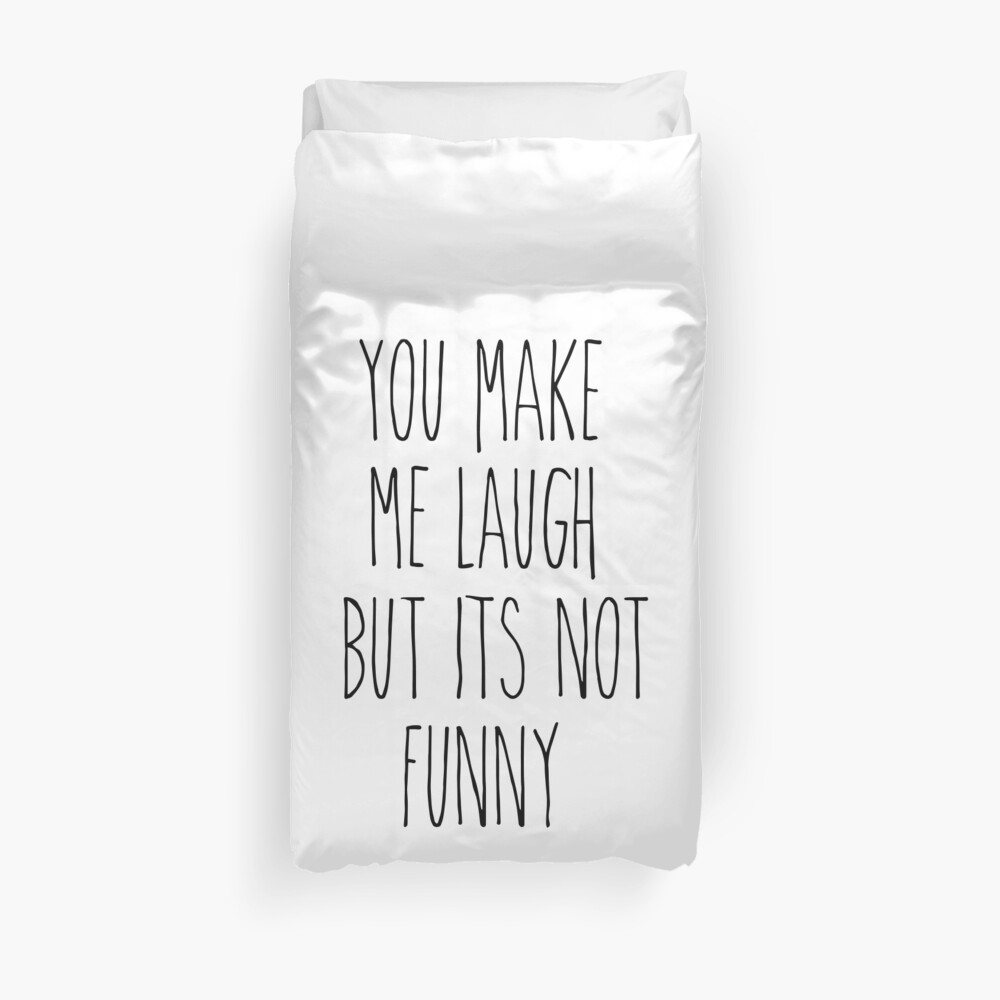 "You Make Me Laugh But It's Not Funny" Duvet Cover by hirvistore