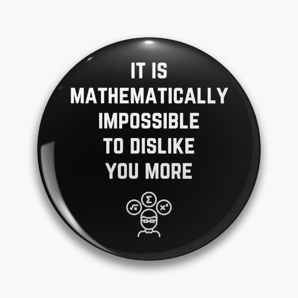 Item preview, It Is Mathematically Impossible To Dislike You More designed and sold by BeesandBoo.
