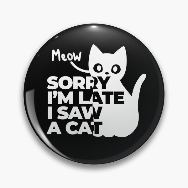 Item preview, Sorry I'm late I saw a cat, Cute cat designed and sold by SIMPLINZ.