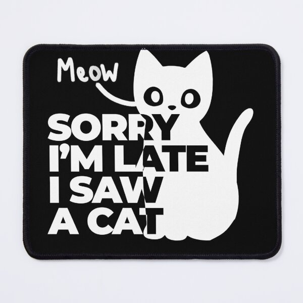 Item preview, Sorry I'm late I saw a cat, Cute cat designed and sold by SIMPLINZ.