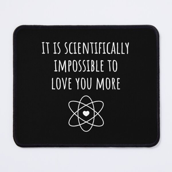 Item preview, It Is Scientifically Impossible To Love You More designed and sold by BeesandBoo.