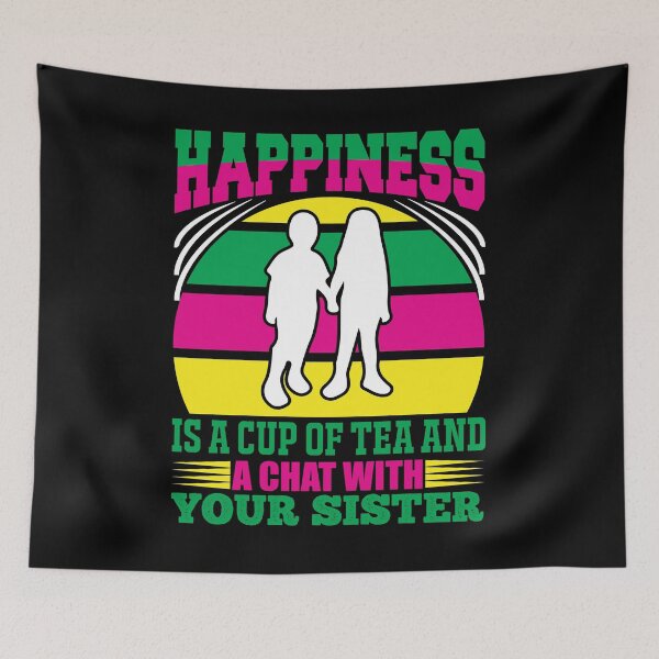 Item preview, Happiness Is a Cup Of Tea and A Chat With Your Sister designed and sold by eajob.