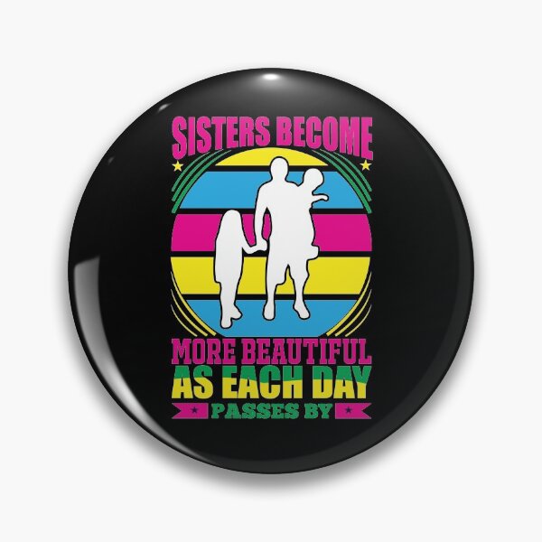 Item preview, Sister Become More Beautiful As Each Day Passes By designed and sold by eajob.