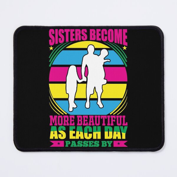 Item preview, Sister Become More Beautiful As Each Day Passes By designed and sold by eajob.
