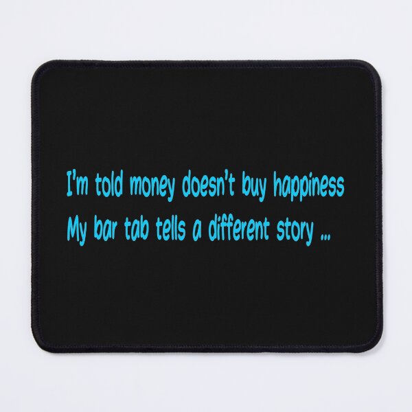 Item preview, Money Doesn't Buy Happiness...My Bar Tab Tells a Different Story designed and sold by Five O'clock Shirts.