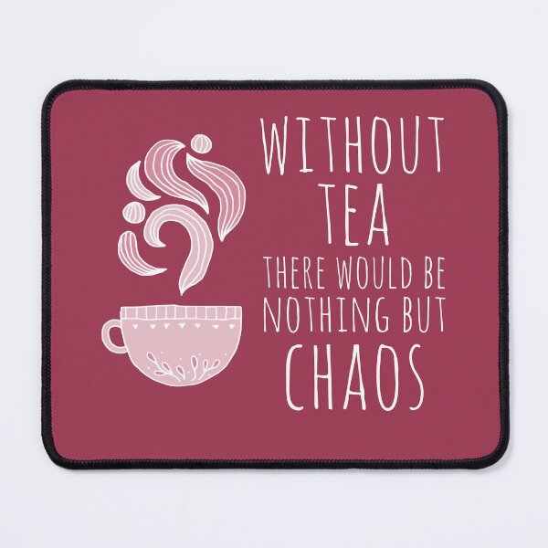 Item preview, Without tea there would be nothing but chaos (white text) designed and sold by Ofeefee.