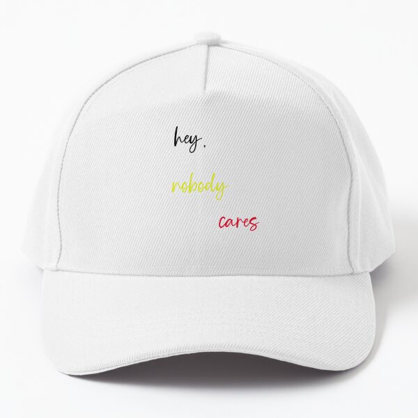 Hey Nobody Cares Baseball Cap