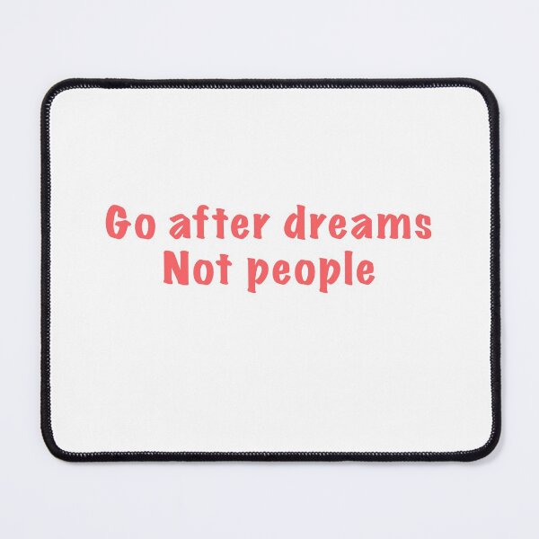 Item preview, Go after dreams not people designed and sold by Moon-Light-Art.