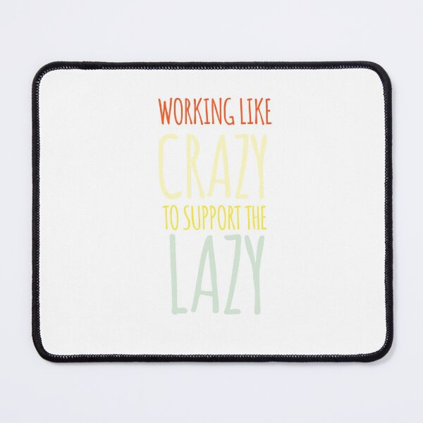 Item preview, Working Like Crazy To Support The Lazy Classic T-shirt  designed and sold by Ryn2020.