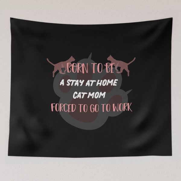 Item preview, born to be a stay at home cat mom forced to go to work designed and sold by MerchSpot.