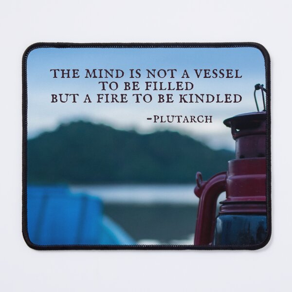 Item preview, The mind is not a vessel to be filled but a fire to be kindled, Inspirational quote designed and sold by Auntieck.