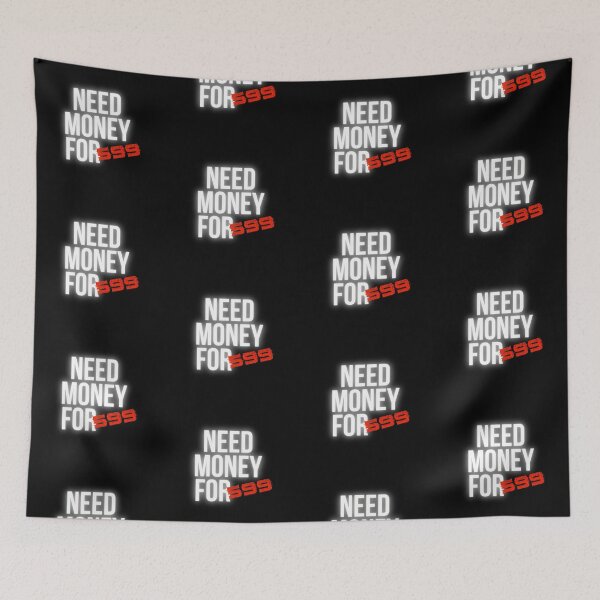 Item preview, Need Money for 599 designed and sold by Desznr.