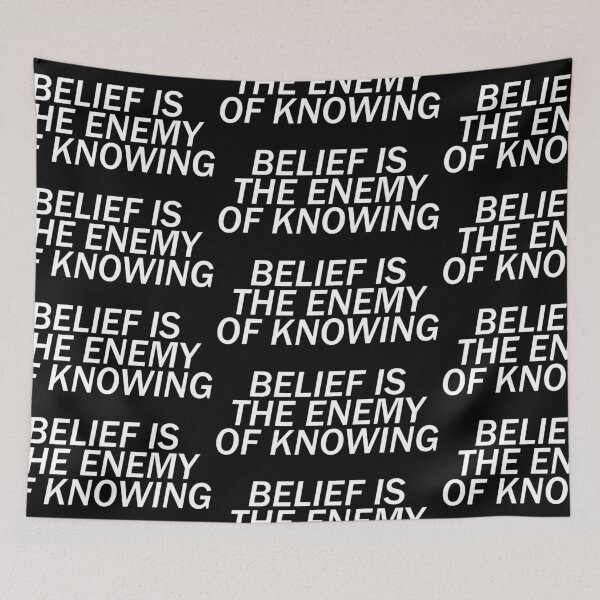 Item preview, Belief is the Enemy of Knowing designed and sold by Trytar.