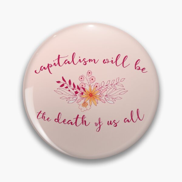 Item preview, Irreverent truths: Capitalism will be the death of us all (tongue in cheek floral design) designed and sold by Ofeefee.