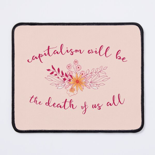 Item preview, Irreverent truths: Capitalism will be the death of us all (tongue in cheek floral design) designed and sold by Ofeefee.