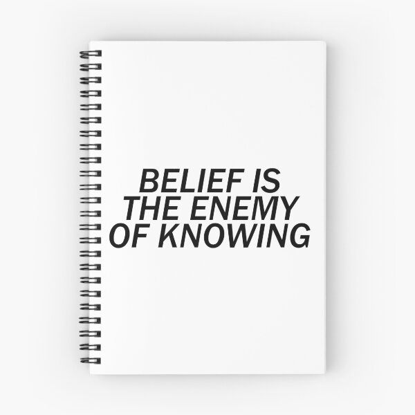 Item preview, Belief is the Enemy of Knowing; Black Text designed and sold by Trytar.