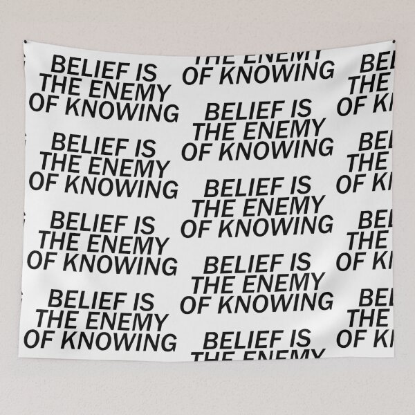 Item preview, Belief is the Enemy of Knowing; Black Text designed and sold by Trytar.