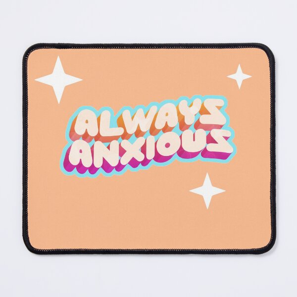 Item preview, Always Anxious designed and sold by deliinthesky.